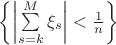 $\left\{\left|\sum\limits_{s=k}^M\xi_s\right|<\frac1n\right\}$