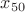 $x_{50}$