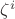 $\zeta^i$