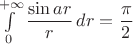 $\int\limits_0^{+\infty}\dfrac{\sin ar}{r}\, dr = \dfrac {\pi}{2}$