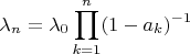 $$\lambda_n=\lambda_0\prod_{k=1}^n(1-a_k)^{-1}$$