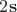 $2\mathbf{s}$