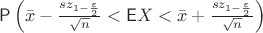 $\mathsf P\left(\bar{x}-\frac{s z_{1-\frac{\varepsilon}{2}}}{\sqrt{n}}<\mathsf EX <\bar{x}+\frac{s z_{1-\frac{\varepsilon}{2}}}{\sqrt{n}}\right)$