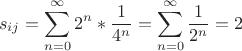 $$s_{ij} = \sum\limits_{n = 0}^{\infty}2^n*\frac{1}{4^n} = \sum\limits_{n = 0}^{\infty}\frac{1}{2^n} = 2$$