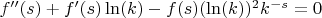 $f''(s)+f'(s)\ln(k)-f(s)(\ln(k))^2k^{-s}=0$