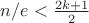 $n/e<\frac{2k+1}2$