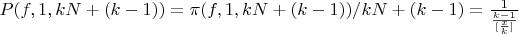 $P(f,1,kN+(k-1))=\pi(f,1,kN+(k-1))/kN+(k-1)=\frac {1} {\frac {k-1} {[\frac {x} {k}]}}$