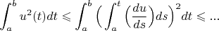 $$ \int_{a}^{b}  u^{2}(t)dt \leqslant \int_{a}^{b} \Big( \int_{a}^{t} \Big(\frac{du}{ds}\Big) ds \Big)^{2}dt \leqslant ...$$