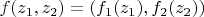 $f(z_1,z_2)=(f_1(z_1),f_2(z_2))$