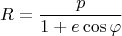 $$R=\frac{p}{1+e\cos\varphi}$$
