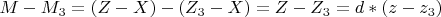 $M - M_3 = (Z - X) - (Z_3 - X) = Z - Z_3 = d * (z - z_3)$