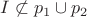 $I\not\subset p_1\cup p_2$