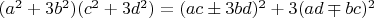 $(a^2+3b^2)(c^2+3d^2)=(ac\pm 3bd)^2+3(ad \mp bc)^2$