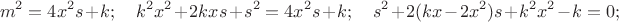 $$
m^2=4x^2s+k;  \quad k^2x^2+2kxs+s^2=4x^2s+k;   \quad 
s^2+2(kx-2x^2)s+k^2x^2-k=0;
$$
