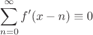 $$\sum_{n=0}^\infty {f'(x-n)}\equiv0$$