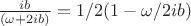 $\frac{ib}{(\omega+2ib)}=1/2(1-\omega/2ib)$