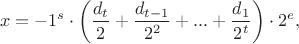 $$x=-{{1}^{s}}\cdot \left( \frac{{{d}_{t}}}{2}+\frac{{{d}_{t-1}}}{{{2}^{2}}}+...+\frac{{{d}_{1}}}{{{2}^{t}}} \right)\cdot {{2}^{e}},$$