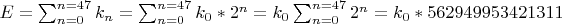 $E=\sum^{n=47}_{n=0}k_{n}=\sum^{n=47}_{n=0}k_{0}*2^{n}=k_{0}\sum^{n=47}_{n=0}2^{n} = k_{0}*562949953421311$