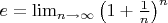 $e=\lim_{n\to\infty}\left(1+\frac{1}{n}\right)^n$