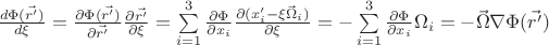 $\frac{d\Phi(\vec{r'})} {d\xi} 
= \frac{\partial\Phi(\vec{r'})}{\partial\vec{r'}}\frac{\partial\vec{r'}}{\partial\xi} 
= \sum\limits_{i=1}^3\frac{\partial\Phi}{\partial x_i}\frac{\partial(x_i'-\xi\vec\Omega_i)}{\partial \xi}
=- \sum\limits_{i=1}^3\frac{\partial\Phi}{\partial x_i}\Omega_i   
= -\vec\Omega \nabla \Phi (\vec{r'})$