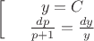 $$\left[
\begin{array}{rcl}
&y=C& \\
&\frac{dp}{p+1}=\frac{dy}{y}& \\
\end{array}
\right.$$