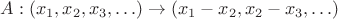 $A: (x_1, x_2, x_3, \ldots) \to (x_1 - x_2, x_2 - x_3, \ldots)$