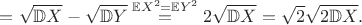 $= \sqrt{\mathbb{D}X} - \sqrt{\mathbb{D}Y} \overset{\mathbb{E}X^2 = \mathbb{E}Y^2}{=} 2\sqrt{\mathbb{D}X} = \sqrt2 \sqrt{2 \mathbb{D}X}.$