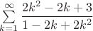 $\sum\limits_{k=1}^{\infty}\dfrac{2k^2-2k+3}{1-2k+2k^2}$