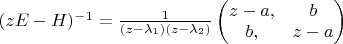 $(z E - H)^{-1} = \frac{1}{(z-\lambda_1)(z-\lambda_2)} \left ( \begin{matrix} z-a, & b \\ b, & z-a \end{matrix} \right )$