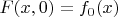 $F(x,0)=f_0(x)$