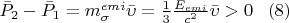 $\bar{P}_2-\bar{P}_1=m_{\sigma }^{emi}\bar{\upsilon }=\frac{1}{3}\frac{E_{emi}}{c^{2}}\bar{\upsilon }>0\; \;\;(8) $