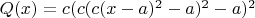 $Q(x)=c(c(c(x-a)^2-a)^2-a)^2$