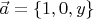 $\[\vec a = \left\{ {1,0,y} \right\}\]$