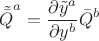 $$
{\tilde{\bar{Q}}}^{a} =
\frac{\partial \tilde{y}^{a} }{\partial y^{b} }
\bar{Q}^{b}
$$