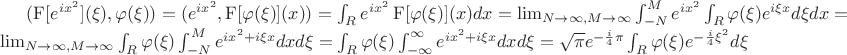 $(\operatorname F [e^{ix^2}](\xi), \varphi (\xi))=(e^{ix^2}, \operatorname F [\varphi (\xi)](x))=\int_{R} e^{ix^2} \operatorname F[\varphi(\xi)](x) dx=\lim_{N \rightarrow \infty, M \rightarrow \infty } \int_{-N}^{M} e^{ix^2} \int_{R} \varphi(\xi) e^{i \xi x} d\xi dx=\lim_{N \rightarrow \infty, M \rightarrow \infty } \int_{R} \varphi(\xi) \int_{-N}^{M} e^{ix^2+i \xi x} dx d\xi=\int_{R} \varphi(\xi) \int_{-\infty}^{\infty} e^{ix^2+i \xi x} dx d\xi=\sqrt {\pi} e^{-\frac {i}{4} \pi} \int_{R} \varphi(\xi) e^{-\frac {i}{4} \xi^2} d\xi$
