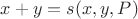 $x + y = s(x, y, P)$
