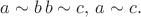 $\,a \sim b и \,b \sim c, то \,a \sim c.$