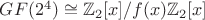 $GF(2^4)\cong \mathbb{Z}_2[x]/f(x)\mathbb{Z}_2[x]$