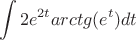 $$\int{2e^{2t}arctg(e^{t})}dt$$