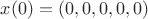 $x(0) = (0, 0, 0, 0, 0)$ $x(0) = (0, 0, 0, 0, 0)$