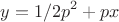 $$y=1/{2p^2} +px$