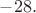 $-28.$ $-28.$