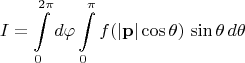 $$I=\int\limits_{0}^{2\pi}d\varphi \int\limits_{0}^{\pi}f(|\mathbf p|\cos\theta)\,\sin\theta \,d\theta$$