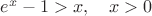 $e^x-1>x,\quad x>0$