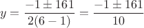 $$y = \frac{-1 \pm 161}{2(6-1)} = \frac{-1 \pm 161}{10}$$