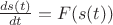 $\frac{ds(t)}{dt}=F(s(t))$