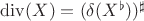 $\operatorname{div}(X) = (\delta(X^\flat))^\sharp$