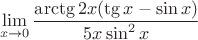 $$\lim\limits_{x\to 0}\frac{\arctg{2x}(\tg x-\sin x)}{5x\sin^2x}}$$
