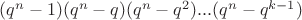 $(q^n-1)(q^n-q)(q^n-q^2)...(q^n-q^{k-1})$