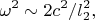 $$\omega^2\sim 2c^2/l_2^2,$$